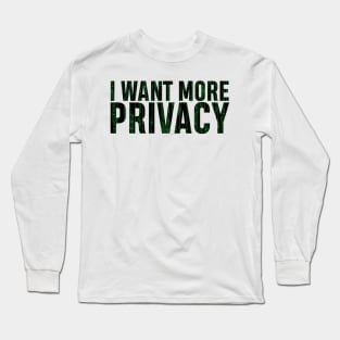 I want more privacy Long Sleeve T-Shirt